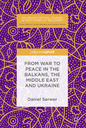 From War to Peace in the Balkans, the Middle East and Ukraine