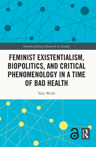 Feminist Existentialism, Biopolitics, and Critical Phenomenology in a Time of Bad Health