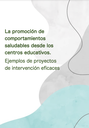 La promoción de comportamientos saludables desde los centros educativos. Ejemplos de proyectos de intervención eficaces; 1ª ed.