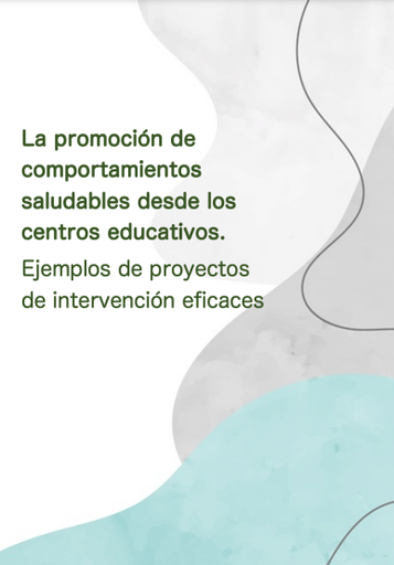 La promoción de comportamientos saludables desde los centros educativos. Ejemplos de proyectos de intervención eficaces; 1ª ed.