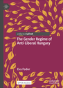 The Gender Regime of Anti-Liberal Hungary