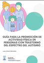 Guía para la promoción de actividad física en personas con trastorno del espectro del autismo; 1ª ed.