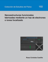 Nanoestructuras funcionales fabricadas mediante un haz de electrones o iones focalizado