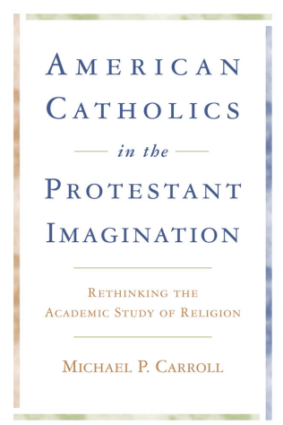 American Catholics in the Protestant Imagination