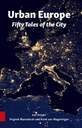 Urban Europe. Fifty Tales of the City