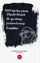 100 Cartas para Paulo Freire de quienes pretendemos Enseñar