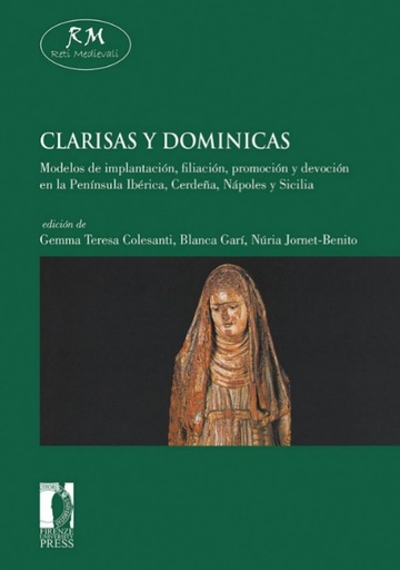 Clarisas y dominicas. Modelos de implantación, filiación, promoción y devoción en la Península Ibérica, Cerdeña, Nápoles y Sicilia