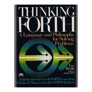 Thinking FORTH: a language and philosophy for solving problems