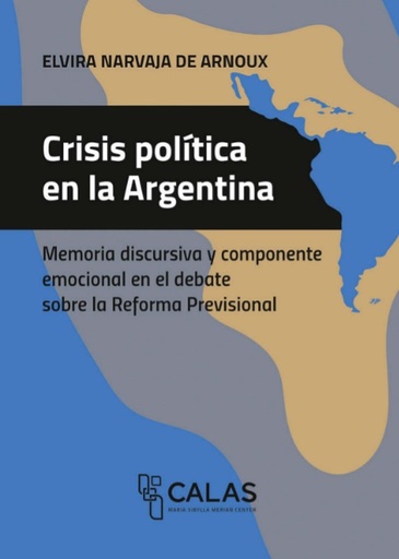 Crisis política en la Argentina Memoria discursiva y componente emocional en el debate sobre la Reforma Previsional (diciembre de 2017)