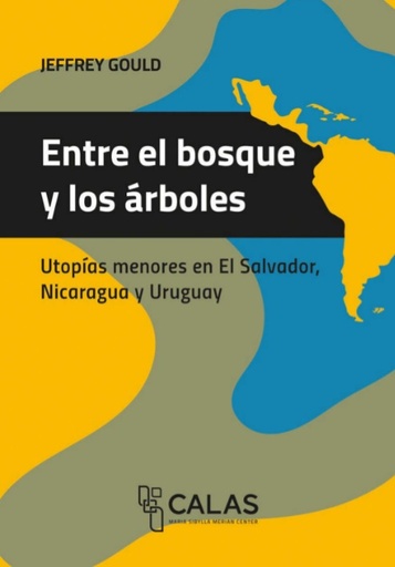 Entre el bosque y los árboles: Utopías Menores en El Salvador, Nicaragua y Uruguay