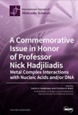 A Commemorative Issue in Honor of Professor Nick Hadjiliadis: Metal Complex Interactions with Nucleic Acids and/or DNA