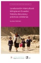 La educación intercultural bilingüe en Ecuador: historia, discursos y prácticas cotidianas