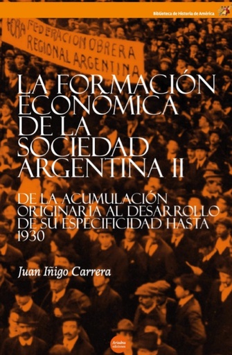 La formación económica de la sociedad argentina, volumen II: De la acumulación originaria al desarrollo de su especificidad hasta 1930