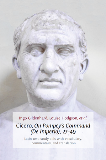 Cicero, On Pompey’s Command (De Imperio), 27-49. Latin Text, Study Aids with Vocabulary, Commentary, and Translation