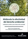 Midiendo la efectividad del derecho ambiental: Indicadores jurídicos para el desarrollo sostenible