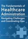 The Fundamentals of Healthcare Administration: Navigating Challenges and Coordinating Care