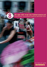 El eje del mal es heterosexual : figuraciones, movimientos y prácticas feministas &quot;queer&quot;