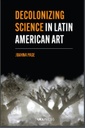 Decolonizing Science in Latin American Art