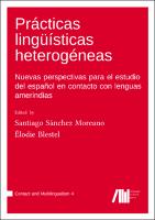 Prácticas lingüísticas heterogéneas: Nuevas perspectivas para el estudio del español en contacto con lenguas amerindias (Volume 4)