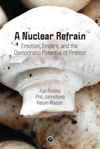 A Nuclear Refrain: Emotion, Empire, and the Democratic Potential of Protest