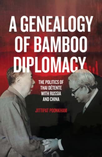 A Genealogy of Bamboo Diplomacy: The Politics of Thai Détente with Russia and China