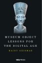 Museum Object Lessons for the Digital Age