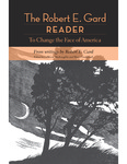 The Robert E. Gard Reader : To Change the Face of America, From Writings by Robert E. Gard