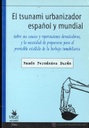 El tsunami urbanizador español y mundial :sobre sus causas y repercusiones devastadoras, y la necesidad de prepararse para el previsible estallido de la burbuja inmobiliaria