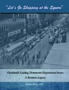 "Let's Go Shopping at the Square" Cleveland's Leading Downtown Department Stores: A Business Legacy