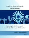 Arts in the Small Community: Essays and Supplements Celebrating the 50th Anniversary of Arts in the Small Community: A National Plan