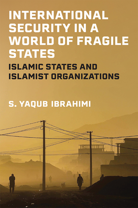 .International Security in a World of Fragile States: Islamic States and Islamist Organizations