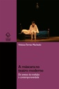 A máscara no teatro moderno: do avesso da tradição à contemporaneidade