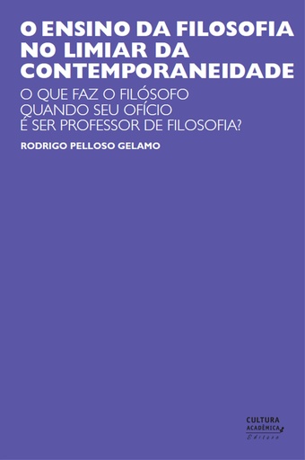 O ensino da filosofia no limiar da contemporaneidade: o que faz o filósofo quando seu ofício é ser professor de filosofia?