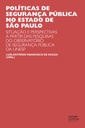 Políticas de segurança pública no estado de São Paulo: situações e perspectivas a partir das pesquisas do Observatório de Segurança Pública da UNESP