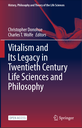 Vitalism and Its Legacy in Twentieth Century Life Sciences and Philosophy