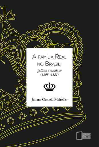 A família real no Brasil: política e cotidiano (1808-1821)