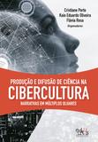 Produção e difusão de ciência na cibercultura: narrativas em múltiplos olhares