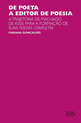 De poeta a editor de poesia: a trajetória de Machado de Assis para a formação de suas Poesias completas