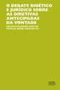 O debate bioético e jurídico sobre as diretivas antecipadas de vontade