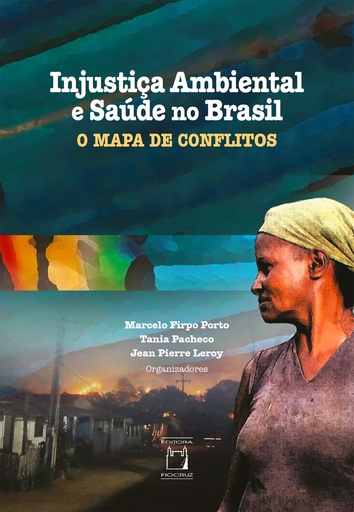 Injustiça ambiental e saúde no Brasil: o Mapa de Conflitos