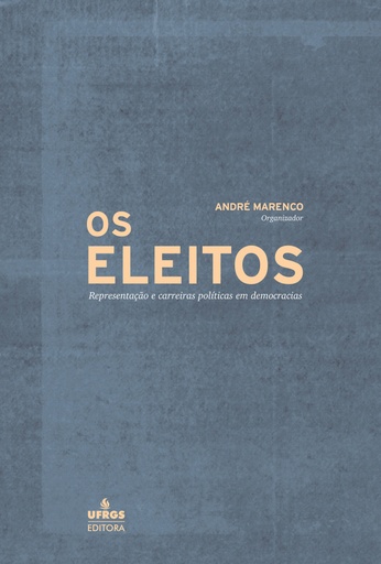 Os eleitos: representação e carreiras políticas em democracias