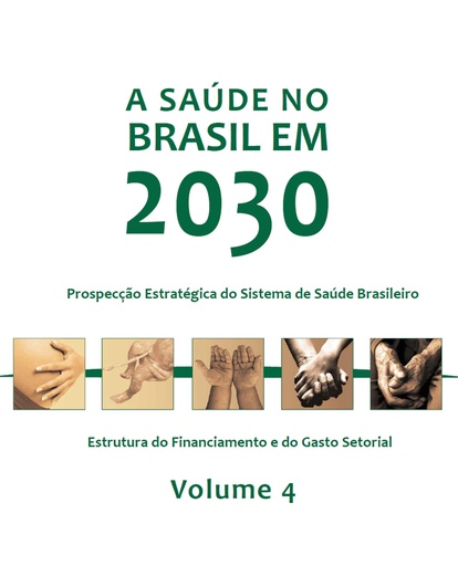 A saúde no Brasil em 2030: estrutura do inanciamento e do gasto setorial - Vol. 4