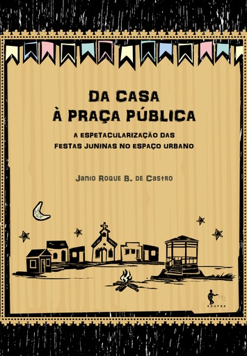 Da casa à praça pública: a espetacularização das festas juninas no espaço urbano