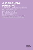 A vigilância punitiva: a postura dos educadores no processo de patologização e medicalização da infância A vigilância punitiva: a postura dos educadores no processo de patologização e medicalização da infância A vigilância punitiva: a postura dos educadores no processo de patologização e medicalização da infância