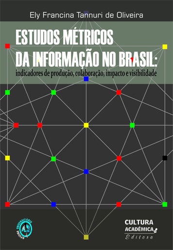 Estudos métricos da informação no Brasil: indicadores de produção, colaboração, impacto e visibilidade