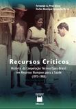 Recursos Críticos: história da cooperação técnica Opas-Brasil em recursos humanos para a saúde (1975-1988)