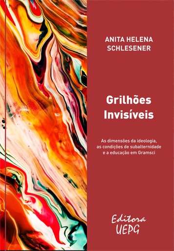 Grilhões invisíveis: as dimensões da ideologia, as condições de subalternidade e a educação em Gramsci