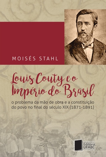 Louis Couty e o império do Brasil : o problema da mão de obra e a constituição do povo no final do século XIX (1871-1891)