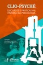 Clio-Psyché: discursos e práticas na história da psicologia