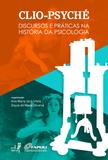 Clio-Psyché: discursos e práticas na história da psicologia